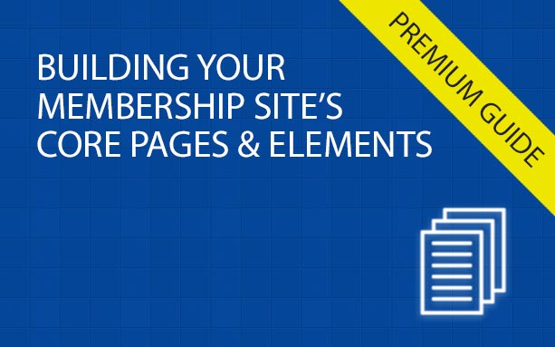 Building Your Membership Site's Core Pages and Elements - Complete Guide