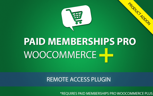 Paid Memberships Pro WooCommerce Plus - Remote Access Plugin